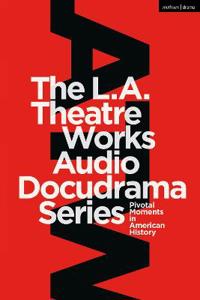 Bokomslag för "The L.A. Theatre Works Audio Docudrama Series"
