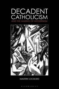 Bokomslag för "Decadent Catholicism and the Making of Modernism"