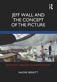 Bokomslag för "Jeff Wall and the Concept of the Picture"