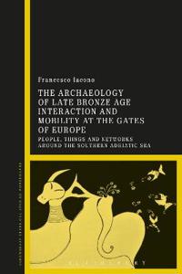 Bokomslag för "The Archaeology of Late Bronze Age Interaction and Mobility at the Gates of Europe"