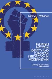 Bokomslag för "Feminism, National Identity and European Integration in Modern Spain"