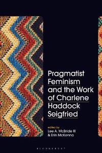 Pragmatist Feminism and the Work of Charlene Haddock Seigfried