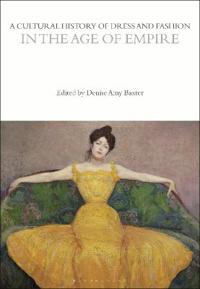 Bokomslag för "A Cultural History of Dress and Fashion in the Age of Empire"