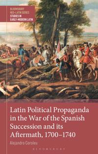 Latin Political Propaganda in the War of the Spanish Succession and Its Aftermath, 1700-1740