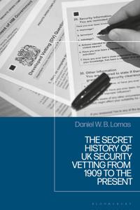 Bokomslag för "The Secret History of UK Security Vetting from 1909 to the Present"