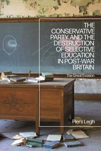 Bokomslag för "The Conservative Party and the Destruction of Selective Education in Post-War Britain"