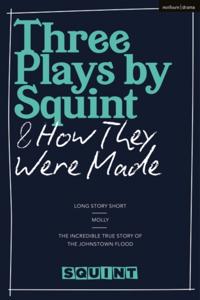Three Plays by Squint &amp; How They Were Made