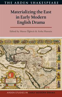 Kirjan kansi "Materializing the East in Early Modern English Drama"