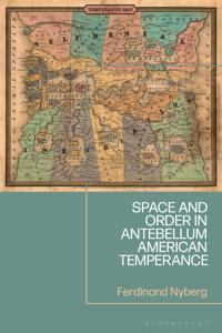 Space and Order in Antebellum American Temperance
