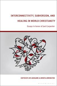 Bokomslag for "Interconnectivity, Subversion, and Healing in World Christianity"