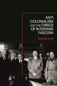 Bokomslag for "Anti-Colonialism and the Crises of Interwar Fascism"