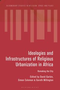 Ideologies and Infrastructures of Religious Urbanization in Africa