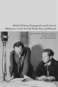 Bokomslag för "British Writing, Propaganda and Cultural Diplomacy in the Second World War and Beyond"