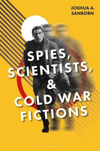 Spies, Scientists, and Cold War Fictions