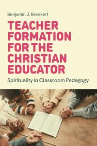 Teacher Formation for the Christian Educator