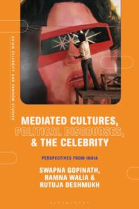 Mediated Cultures, Political Discourses, and the Celebrity
