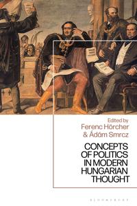 Concepts of Politics in Modern Hungarian Thought
