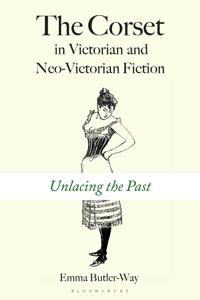 The Corset in Victorian and Neo-Victorian Fiction