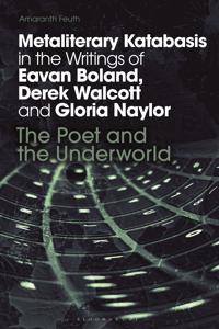 Metaliterary Katabasis in the Writings of Eavan Boland, Derek Walcott and Gloria Naylor