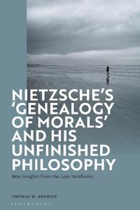 Nietzsche’s ‘Genealogy of Morals’ and His Unfinished Philosophy