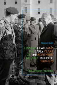 Edward Heath and the Early Years of the Northern Ireland Troubles, 1968-1975