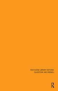 Routledge Library Editions: Gladstone and Disraeli