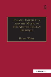 Johann Joseph Fux and the Music of the Austro-Italian Baroque