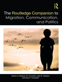 Routledge Companion to Migration, Communication, and Politics