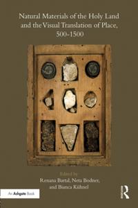 Natural Materials of the Holy Land and the Visual Translation of Place, 500-1500
