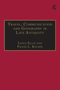 Travel, Communication and Geography in Late Antiquity