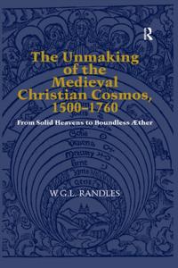 Unmaking of the Medieval Christian Cosmos, 1500-1760