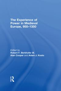 Experience of Power in Medieval Europe, 950-1350