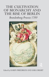 Cultivation of Monarchy and the Rise of Berlin