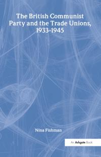British Communist Party and the Trade Unions, 1933-1945