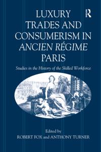 Luxury Trades and Consumerism in Ancien Regime Paris
