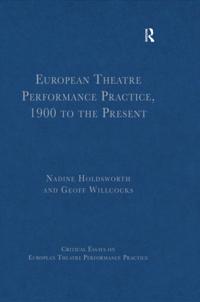 European Theatre Performance Practice, 1900 to the Present
