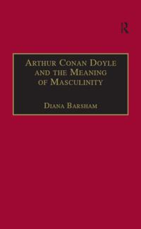 Arthur Conan Doyle and the Meaning of Masculinity