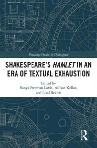 SHAKESPEARE,S HAMLET IN AN ERA OF TEXTUAL EXHAUSTION