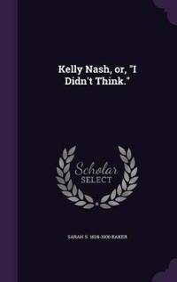 Kelly Nash, or, "I Didn't Think."