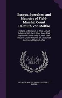 Essays, Speeches, and Memoirs of Field-Marshal Count Helmuth Von Moltke