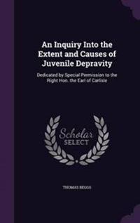 An Inquiry Into the Extent and Causes of Juvenile Depravity