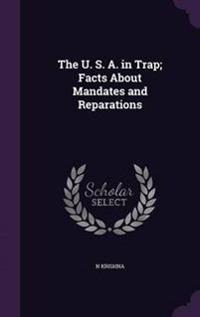 The U. S. A. in Trap; Facts about Mandates and Reparations