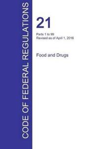 Cfr 21, Parts 1 to 99, Food and Drugs, April 01, 2016 (Volume 1 of 9)