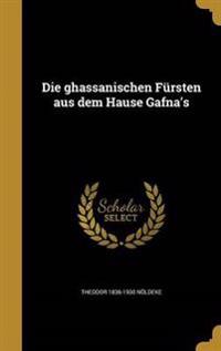 Die ghassanischen Fürsten aus dem Hause Gafna's