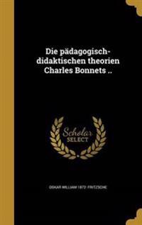 Die pädagogisch-didaktischen theorien Charles Bonnets ..