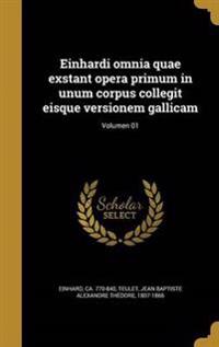 Einhardi omnia quae exstant opera primum in unum corpus collegit eisque versionem gallicam; Volumen 01