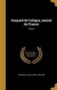 Gaspard de Coligny, amiral de France; Tome 2