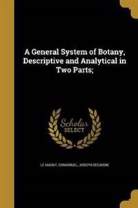 A General System of Botany, Descriptive and Analytical in Two Parts;