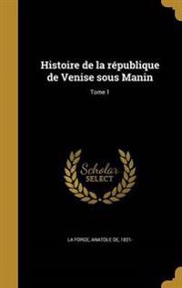 Histoire de la république de Venise sous Manin; Tome 1