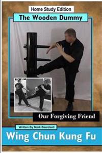 Bokomslag för "Wing Chun Kung Fu - The Wooden Dummy - Our Forgiving Friend - HSE"